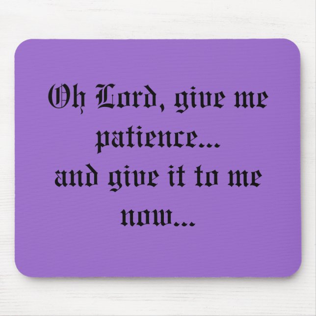 Tapis De Souris Oh le seigneur, me donnent la patience… et lui (Devant)