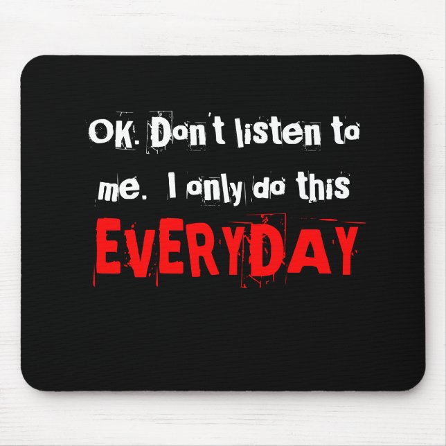 Tapis De Souris OK. N'écoutez pas moi.  Je fais seulement ceci (Devant)