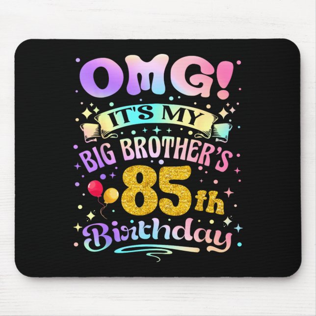 Tapis De Souris Omg Its My Big Brothers 85th Birthday Happy 85 Yea (Devant)