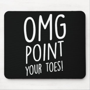 Tapis De Souris Omg Pointez vos orteils - Appuyez sur la touche Da