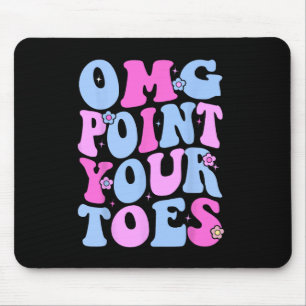 Tapis De Souris Omg Pointez vos orteils Danser amusant enseignant