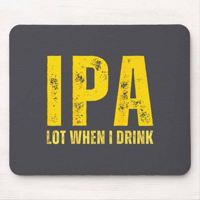 Tapis De Souris (on Back) Ipa Lot When I Drink Funny Beer Drinking (Devant)