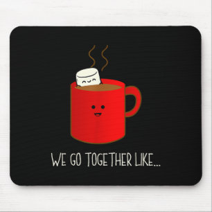 Tapis De Souris On va ensemble comme le chocolat chaud et les mars