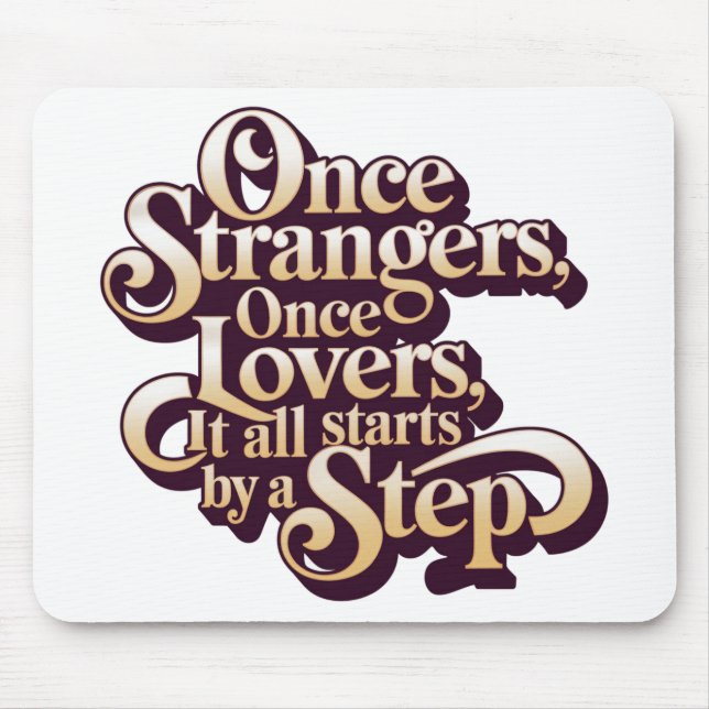 Tapis De Souris Once Strangers Lovers Step Quote  (Devant)