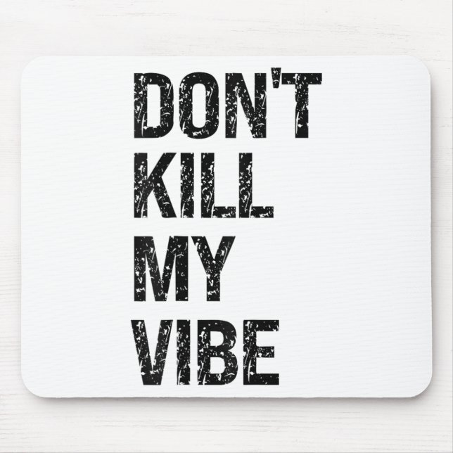 Tapis De Souris Only – Don’t Kill My Vibe – Motivational  (Devant)