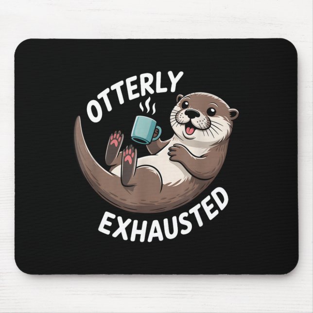 Tapis De Souris Otterly Exhausted Tired Animal Funny Pun For Otter (Devant)