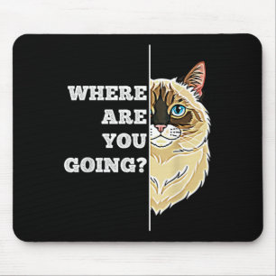 Tapis De Souris Où vas-tu drôle mignon Ragdoll chat animal humour