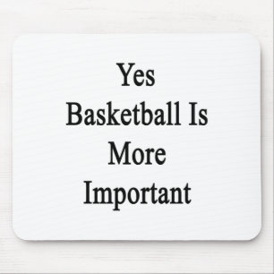 Tapis De Souris Oui Le basket-ball est plus important