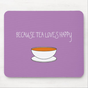 Tapis De Souris Parce que le thé adore le slogan joyeux, la tasse 