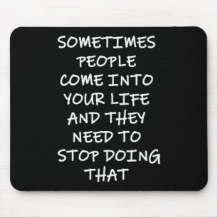 Tapis De Souris Parfois Les Gens Entrent Dans Votre Vie