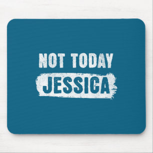 Tapis De Souris Pas aujourd'hui Jessica