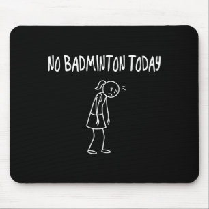 Tapis De Souris Pas de badminton aujourd'hui Figure triste drôle P