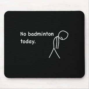 Tapis De Souris Pas de badminton aujourd'hui Joueur Joueurs Entraî