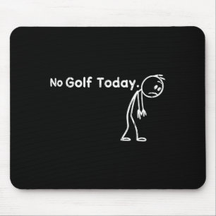Tapis De Souris Pas de golf aujourd'hui, drôle de golf
