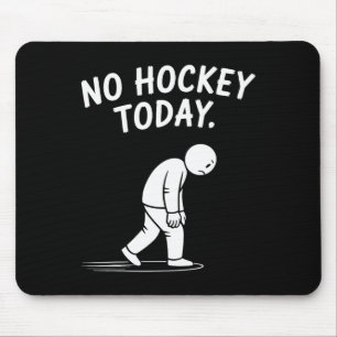 Tapis De Souris Pas de hockey aujourd'hui Bâton Drôle de joueur de
