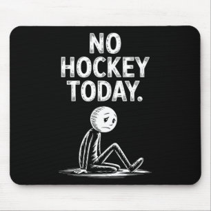 Tapis De Souris Pas de hockey aujourd'hui Bâton Drôle de joueur de