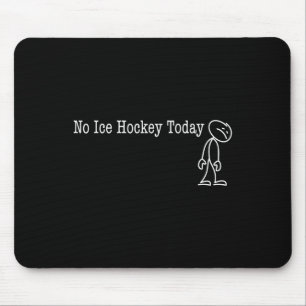 Tapis De Souris Pas de hockey sur glace aujourd'hui Amusement Humo
