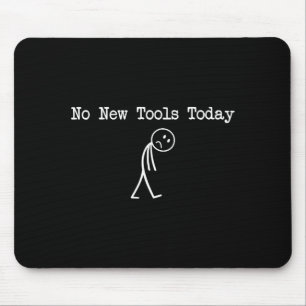 Tapis De Souris Pas de Nouveaux Outils Aujourd'hui Blague de Mécan