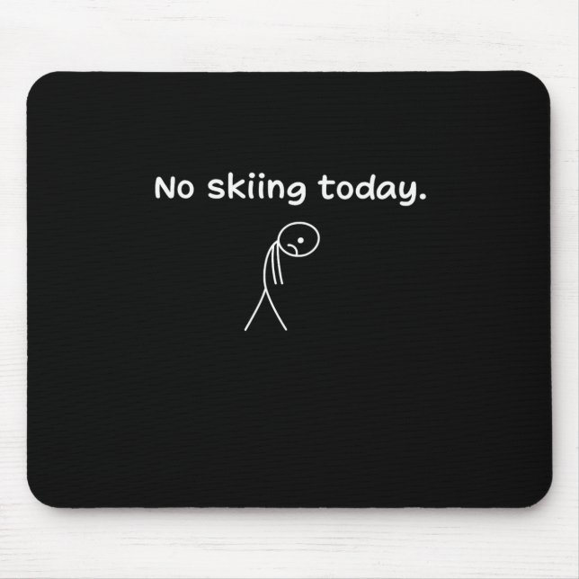 Tapis De Souris Pas de ski aujourd'hui (Devant)