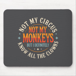 Tapis De Souris Pas Mon Cirque Pas Mes Singes Mais Je Connais Tous