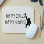 Tapis De Souris Pas mon cirque pas mes singes MousePad<br><div class="desc">This design created though digital art. It may be personalized in the area provide or customizing by choosing the click to customize further option and changing the name, initials or words. Donc, change le texte color and style or delete the text for an image only design. Contact me at colorflowcreations@gmail.com...</div>