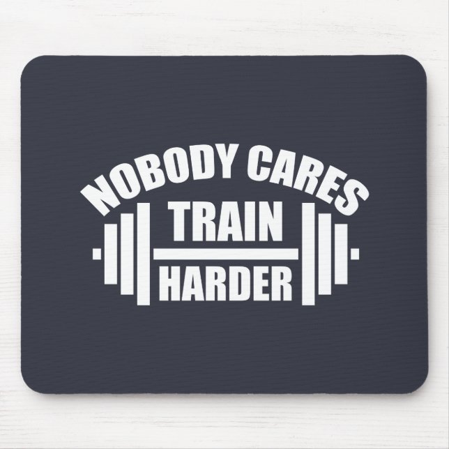 Tapis De Souris Personne Ne S'Occupe Train Plus Harder Gym Motivat (Devant)