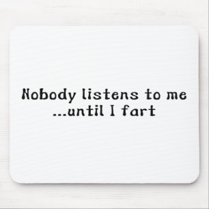 Tapis De Souris Personne n'écoute moi… jusqu'à ce que je pète