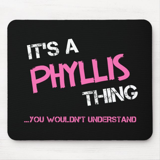 Tapis De Souris Phyllis, tu ne comprendrais pas T-shirt (Devant)