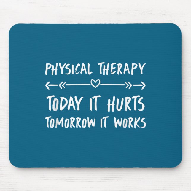 Tapis De Souris Physical Therapy Quotes Today It Hurts Tomorrow It (Devant)