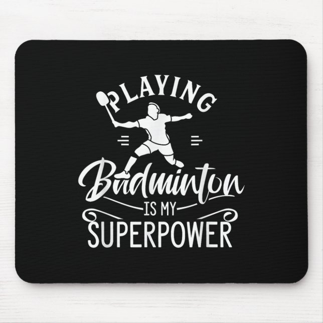 Tapis De Souris Playing Badminton Is My Superpower Player Shuttle  (Devant)