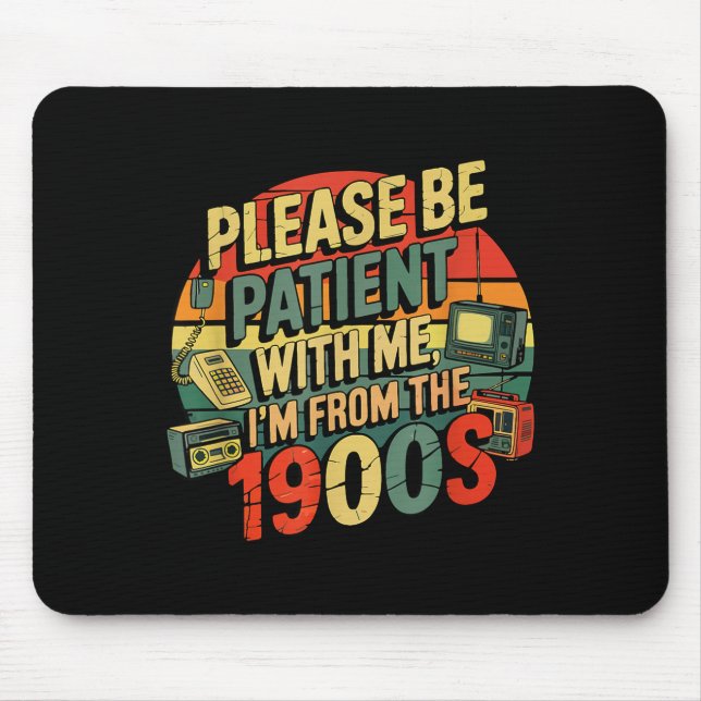 Tapis De Souris Please Be Patient With Me I'm From The 1900s Humor (Devant)