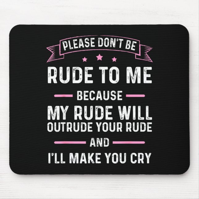 Tapis De Souris Please Don't Be Rude To Me Because My Rude Will Ou (Devant)