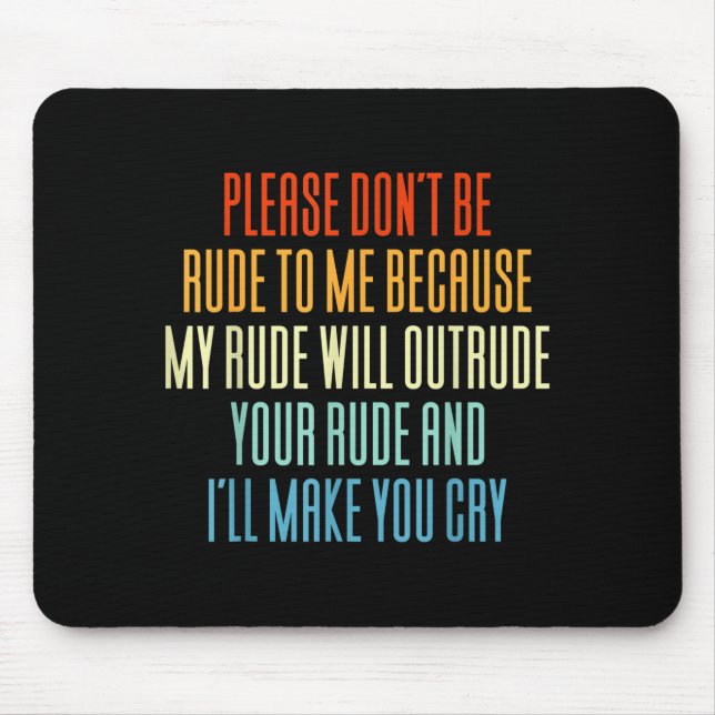 Tapis De Souris Please Don't Be Rude To Me Because My Rude Will Ou (Devant)