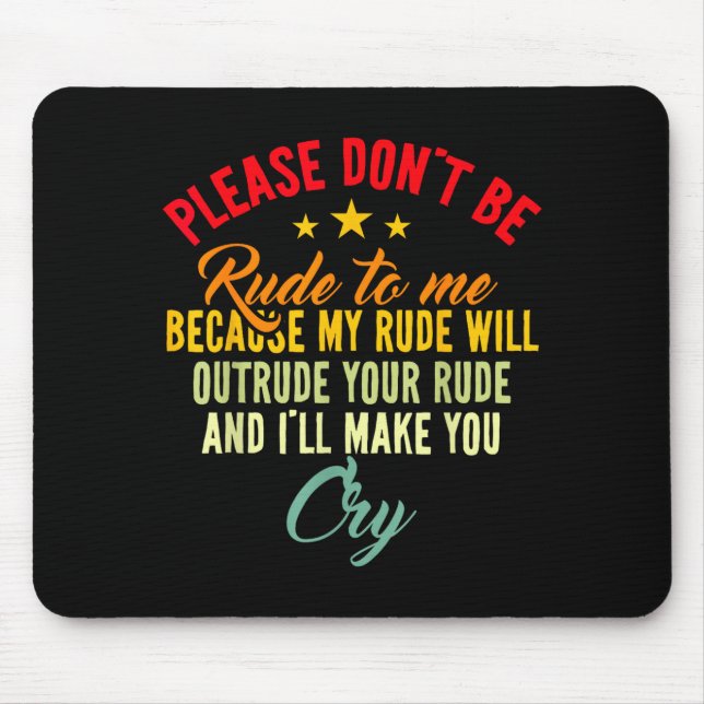 Tapis De Souris Please Don't Be Rude To Me Because My Rude Will Ou (Devant)