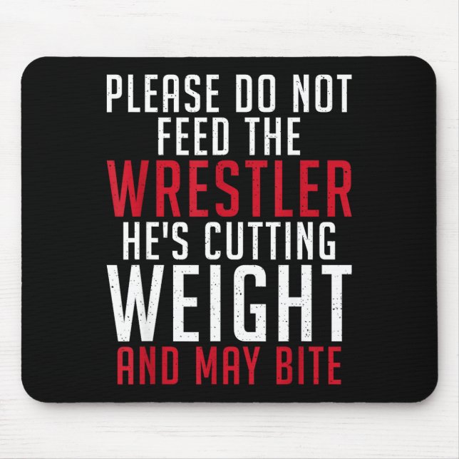 Tapis De Souris Please Dont Feed The Wrestler He Is Cutting Weight (Devant)