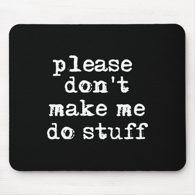 Tapis De Souris Please Don't Make Me Do Stuff Shirt, Funny Teen  (Devant)