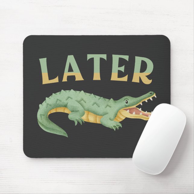 Tapis De Souris Plus tard Gator Funny Alligator Sarcastique Crocod (Avec souris)