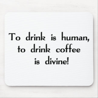 Tapis De Souris Pour boire est humain, pour boire du café est