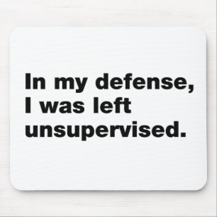 Tapis De Souris Pour ma défense, j'ai été laissée sans surveillanc
