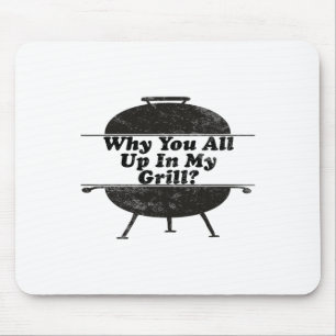 Tapis De Souris Pourquoi Vous Êtes Tous Dans Mon Grill ! Funny Byr