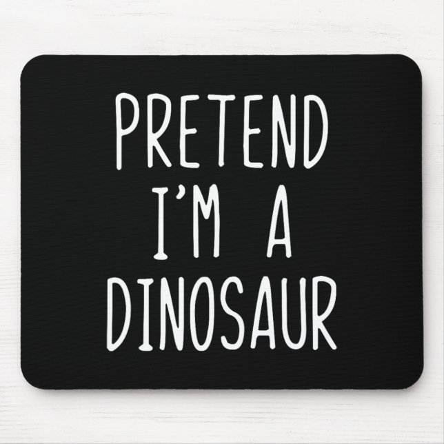 Tapis De Souris Pretend I'm A Dinosaur Costume Halloween Lazy Adul (Devant)