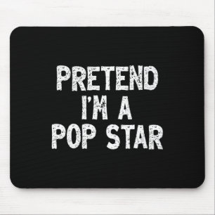 Tapis De Souris Prétendre que je suis une pop star Funny Lazy Easy