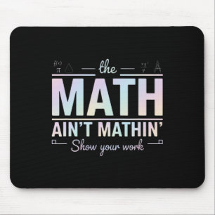 Tapis De Souris Prof de maths ça colle pas, Montre ton travail drô