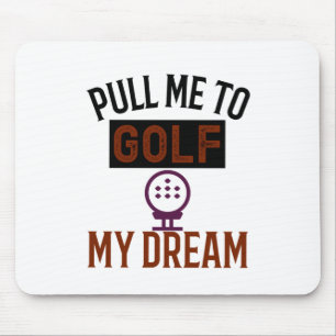 Tapis De Souris Pull me to golf The dream