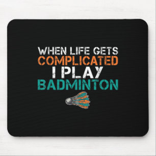 Tapis De Souris Quand la vie se complique je joue au badminton