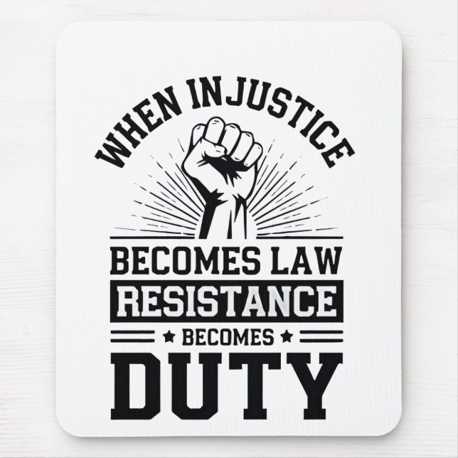 Tapis De Souris Quand l'injustice devient loi, la résistance devie (Devant)