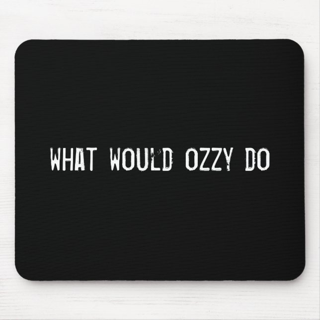 Tapis De Souris que ferait ozzy (Devant)