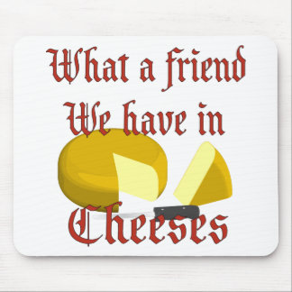 Tapis De Souris Quel ami nous avons dans Cheeses