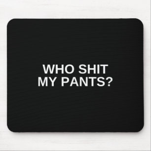 Tapis De Souris Qui mon pantalon drôle Offensive Dark Humour Colle