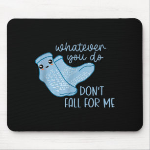 Tapis De Souris Quoi que vous fassiez, ne tombez pas amoureux de m